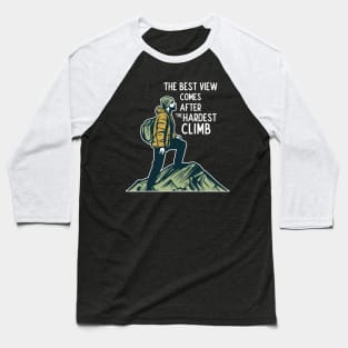 The Best View Comes After The Hardest Climb Baseball T-Shirt